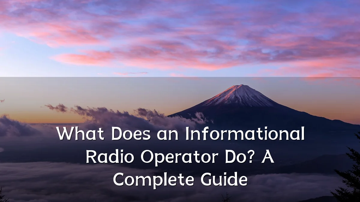 What Does an Informational Radio Operator Do? A Complete Guide