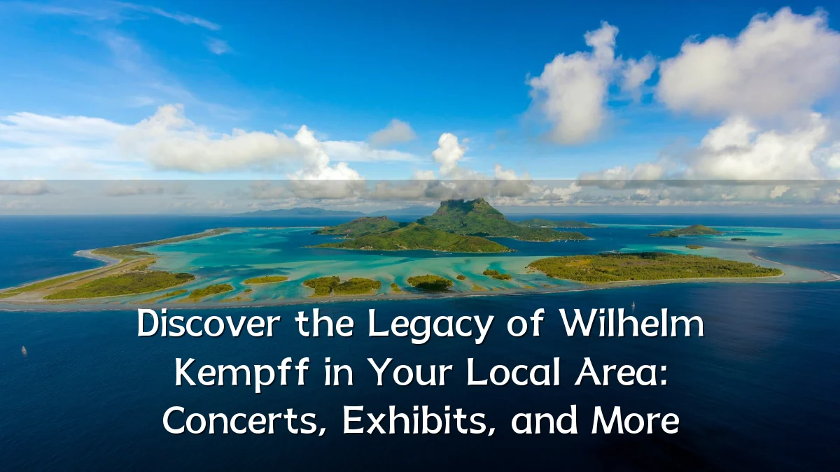 Discover the Legacy of Wilhelm Kempff in Your Local Area: Concerts, Exhibits, and More