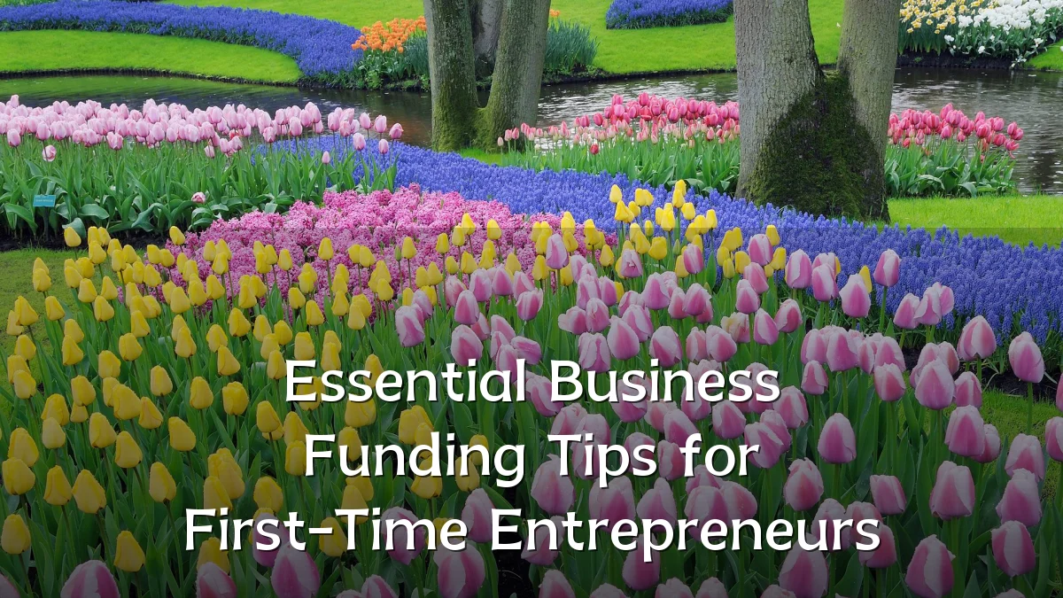 Essential Business Funding Tips for First-Time Entrepreneurs