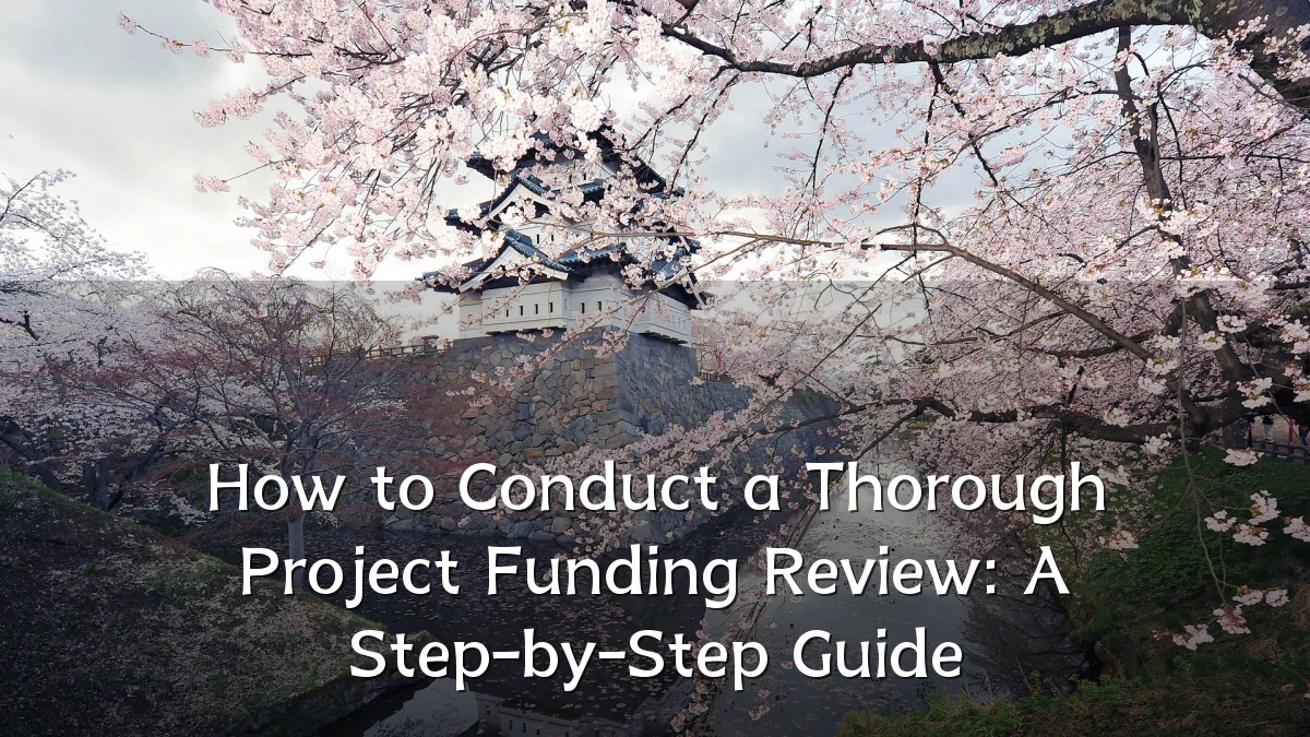 How to Conduct a Thorough Project Funding Review: A Step-by-Step Guide