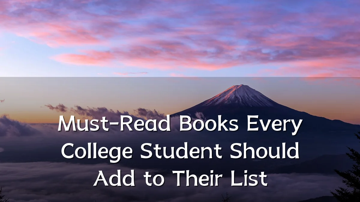 Must-Read Books Every College Student Should Add to Their List