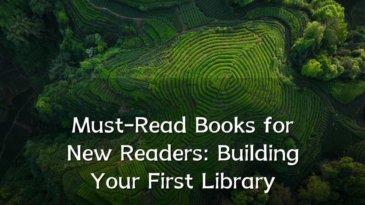 Must-Read Books for New Readers: Building Your First Library