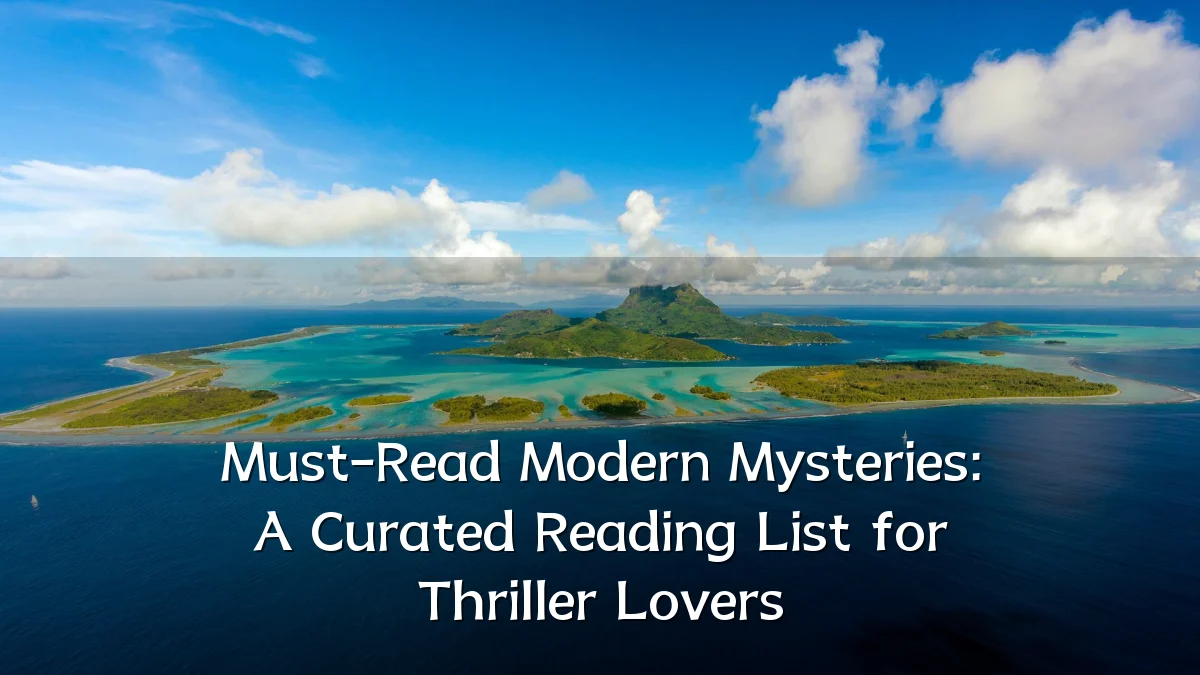 Must-Read Modern Mysteries: A Curated Reading List for Thriller Lovers