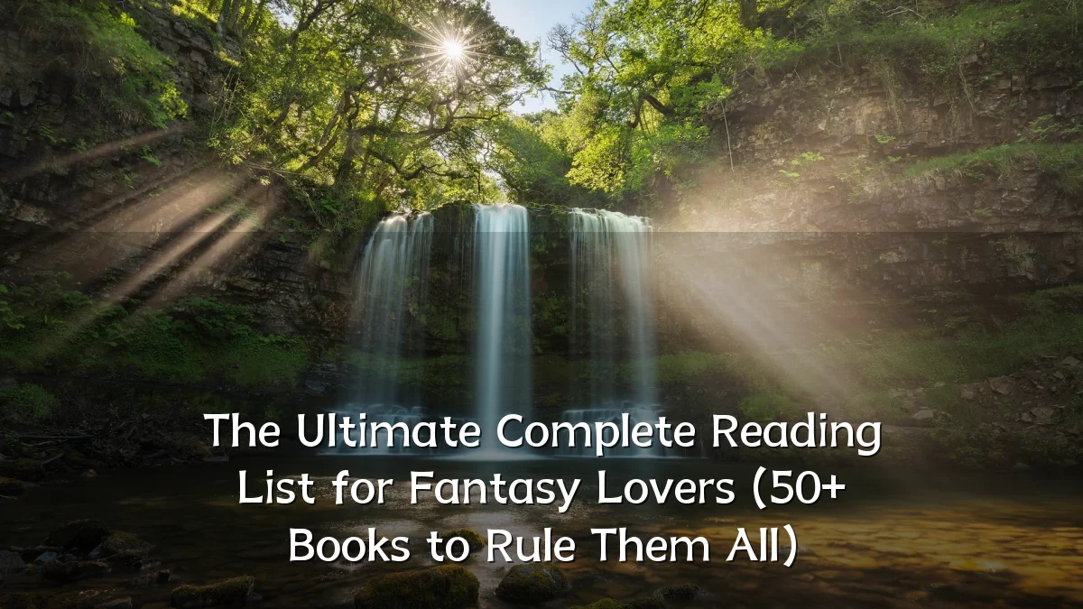 The Ultimate Complete Reading List for Fantasy Lovers (50+ Books to Rule Them All)