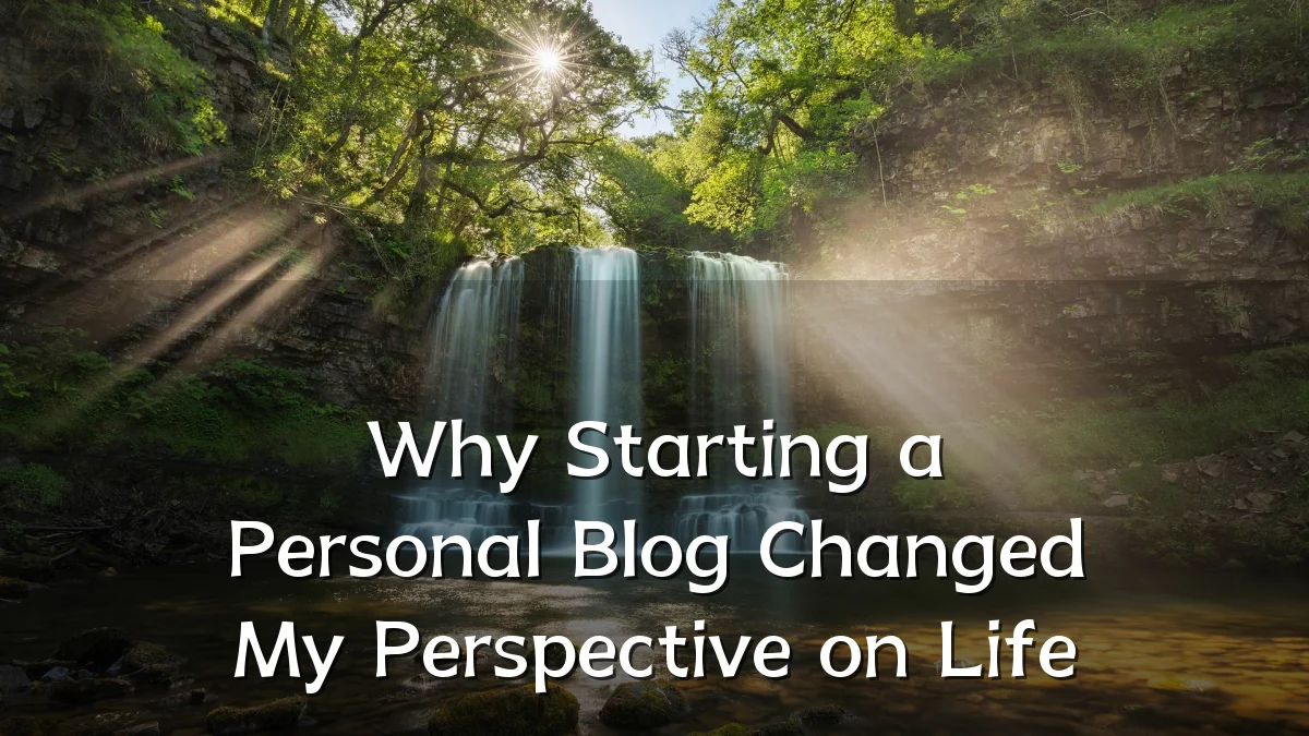 Why Starting a Personal Blog Changed My Perspective on Life