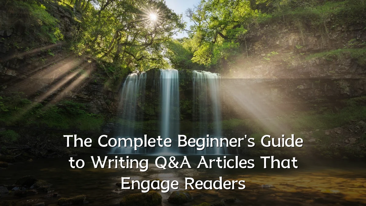 The Complete Beginner's Guide to Writing Q&A Articles That Engage Readers